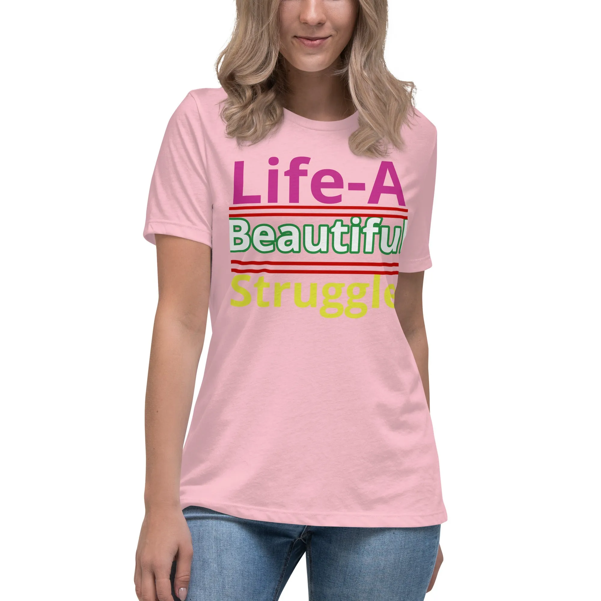 Women's Relaxed T-Shirt Life, Is A Beautiful Struggle T Shirt, Unisex, Fun Shirt