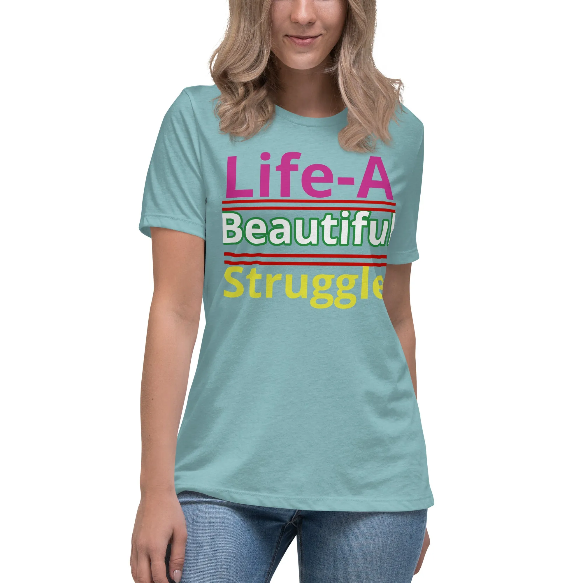 Women's Relaxed T-Shirt Life, Is A Beautiful Struggle T Shirt, Unisex, Fun Shirt