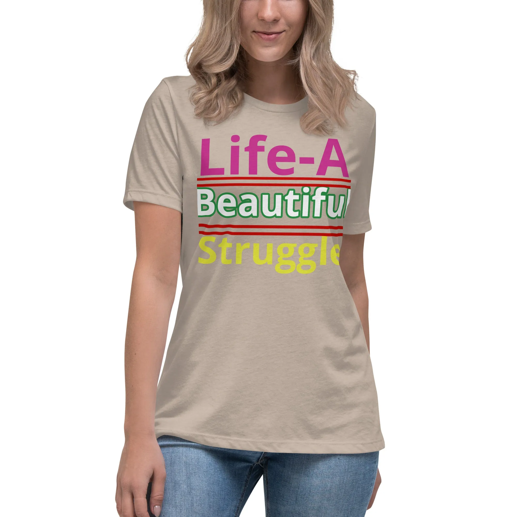 Women's Relaxed T-Shirt Life, Is A Beautiful Struggle T Shirt, Unisex, Fun Shirt
