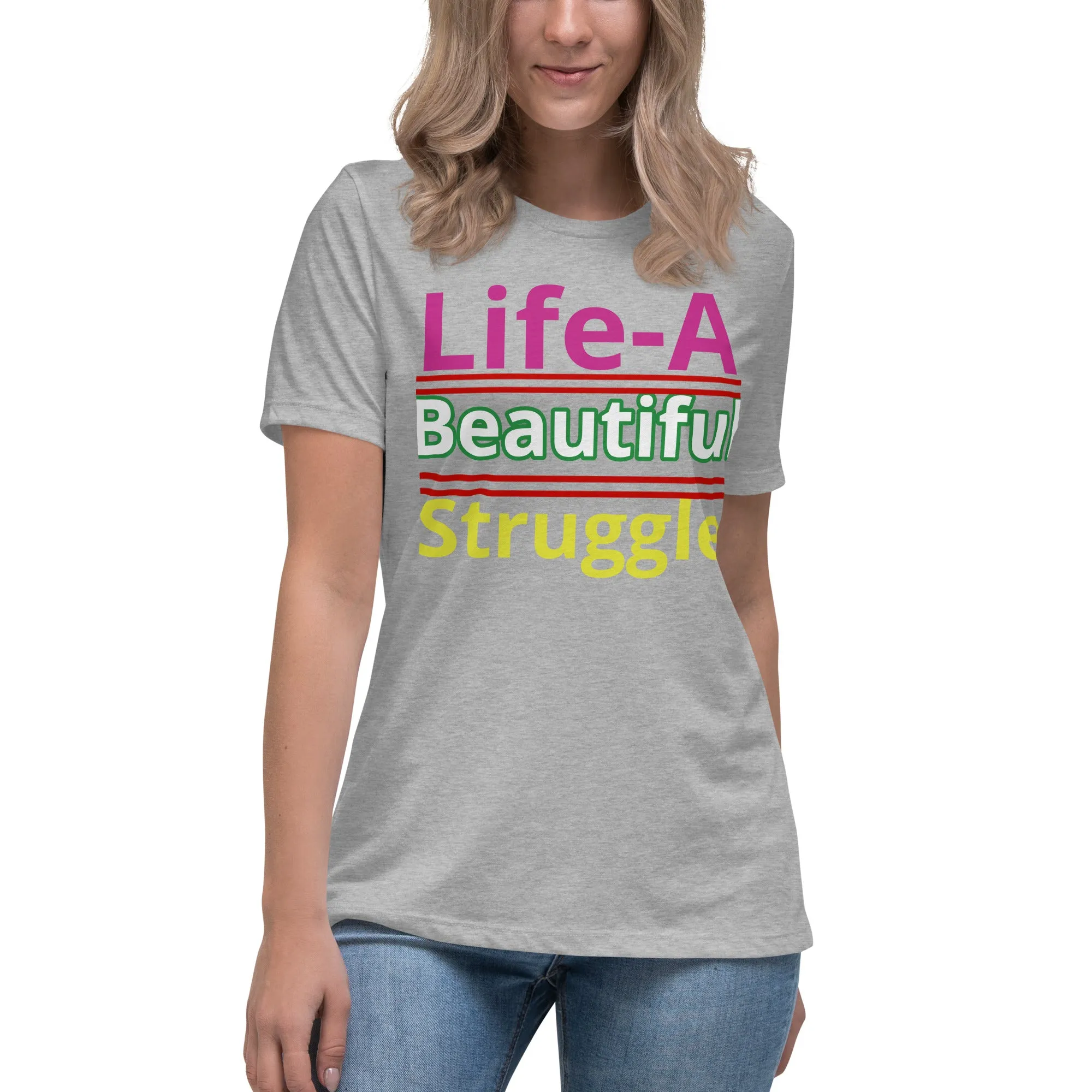 Women's Relaxed T-Shirt Life, Is A Beautiful Struggle T Shirt, Unisex, Fun Shirt