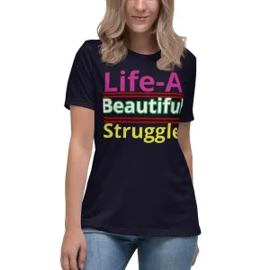 Women's Relaxed T-Shirt Life, Is A Beautiful Struggle T Shirt, Unisex, Fun Shirt