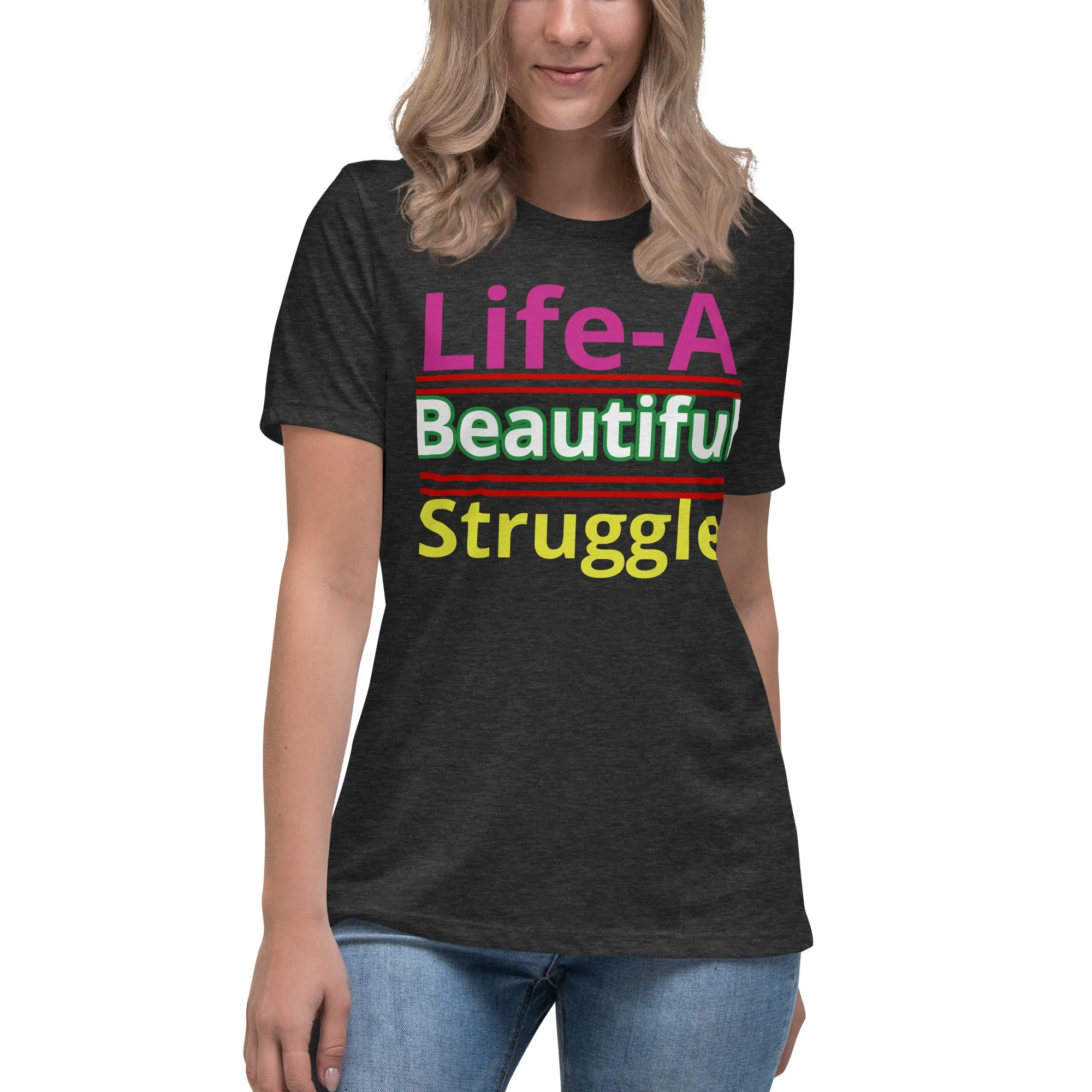 Women's Relaxed T-Shirt Life, Is A Beautiful Struggle T Shirt, Unisex, Fun Shirt